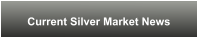Current Silver Market News
