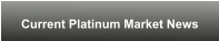Current Platinum Market News