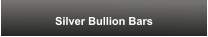 Silver Bullion Bars