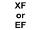 XF   or    EF